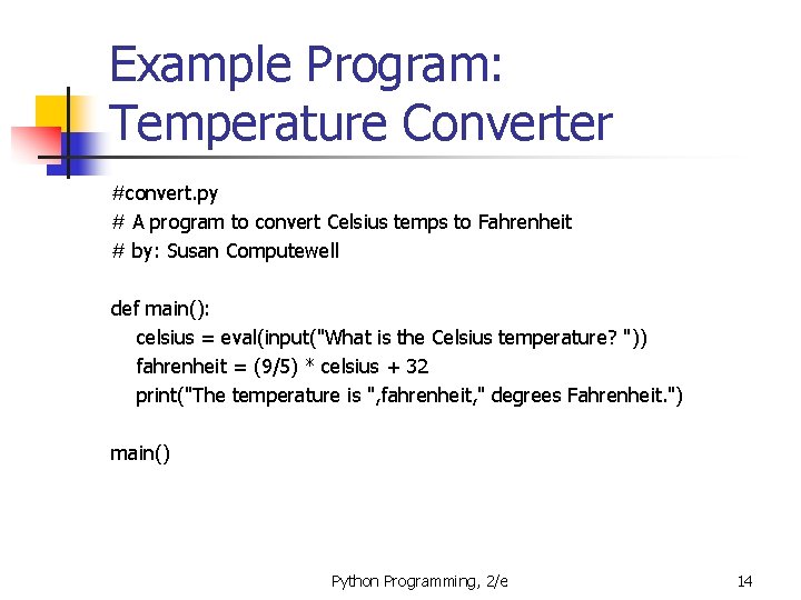 Example Program: Temperature Converter #convert. py # A program to convert Celsius temps to