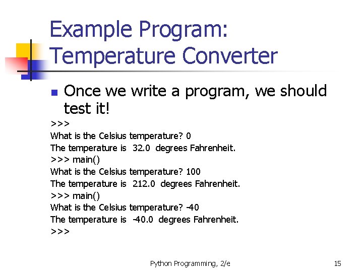 Example Program: Temperature Converter n Once we write a program, we should test it!