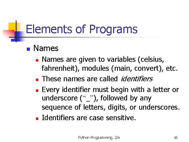 Elements of Programs n Names n n Names are given to variables (celsius, fahrenheit),