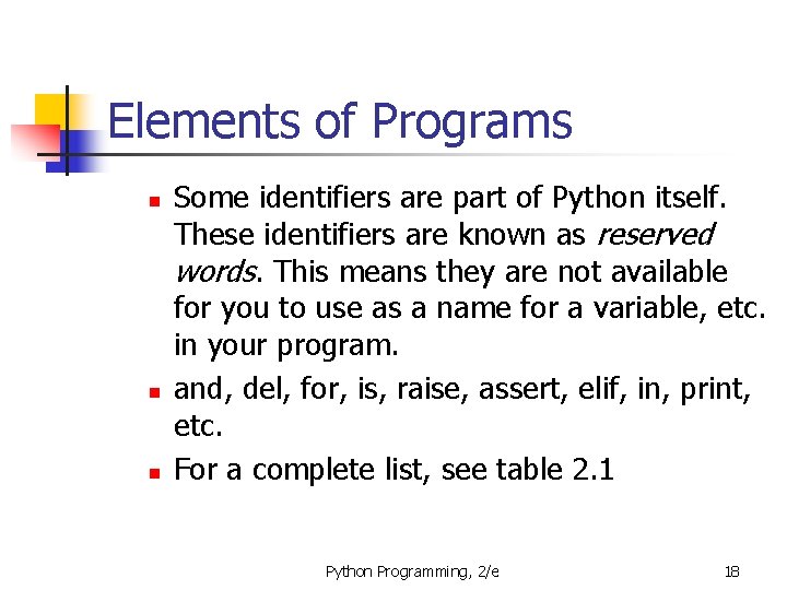 Elements of Programs n n n Some identifiers are part of Python itself. These