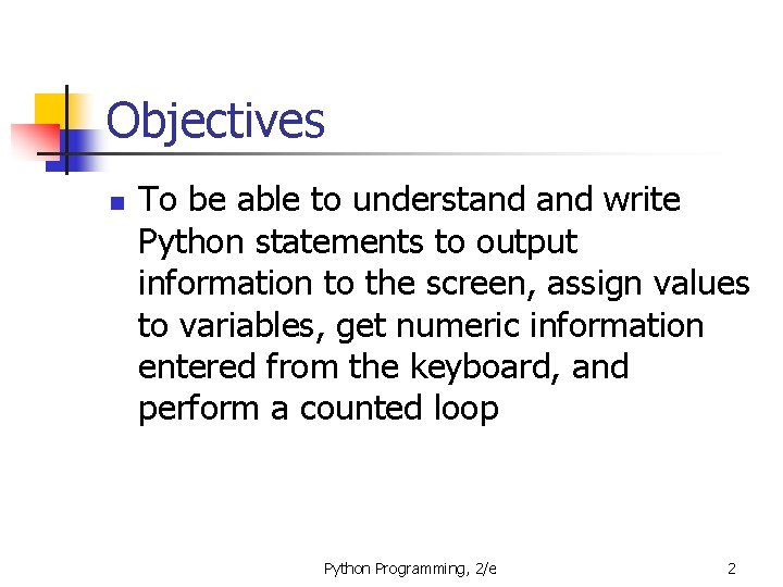 Objectives n To be able to understand write Python statements to output information to