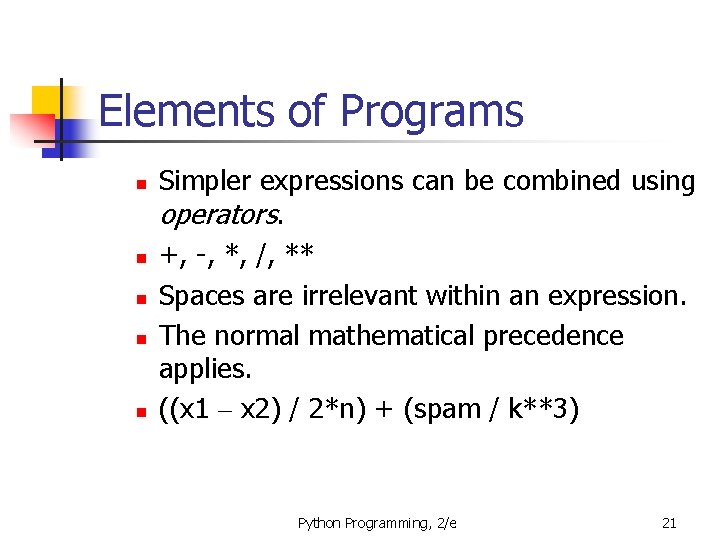 Elements of Programs n n n Simpler expressions can be combined using operators. +,