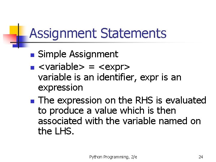 Assignment Statements n n n Simple Assignment <variable> = <expr> variable is an identifier,