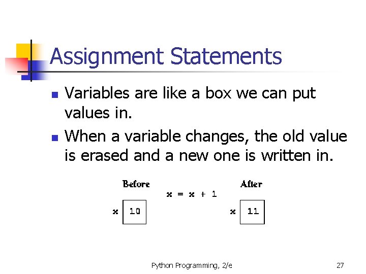 Assignment Statements n n Variables are like a box we can put values in.