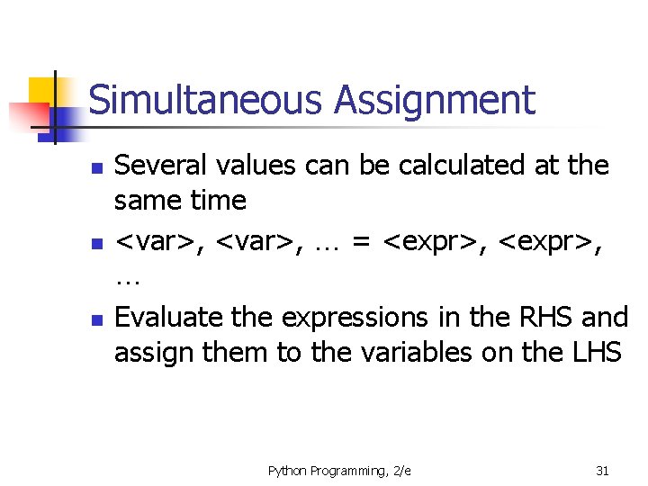 Simultaneous Assignment n n n Several values can be calculated at the same time