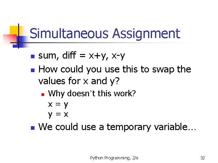 Simultaneous Assignment n n sum, diff = x+y, x-y How could you use this