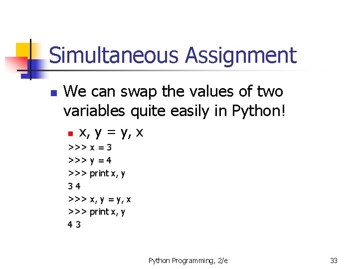 Simultaneous Assignment n We can swap the values of two variables quite easily in