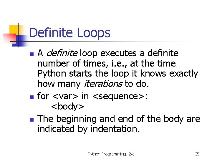 Definite Loops n n n A definite loop executes a definite number of times,