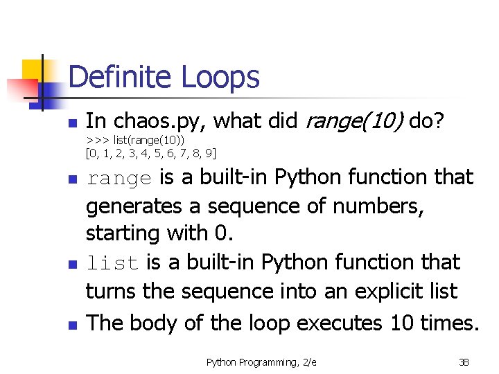 Definite Loops n In chaos. py, what did range(10) do? >>> list(range(10)) [0, 1,