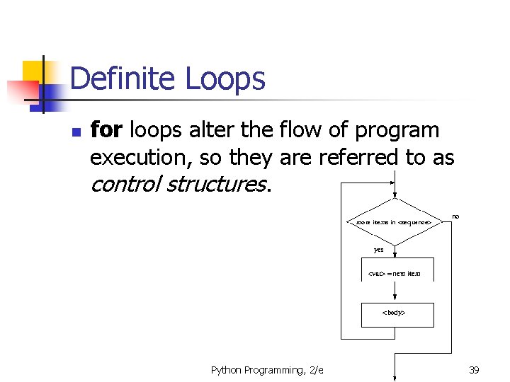 Definite Loops n for loops alter the flow of program execution, so they are