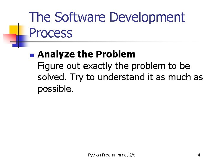 The Software Development Process n Analyze the Problem Figure out exactly the problem to