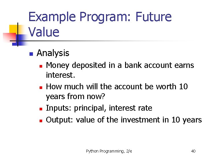 Example Program: Future Value n Analysis n n Money deposited in a bank account