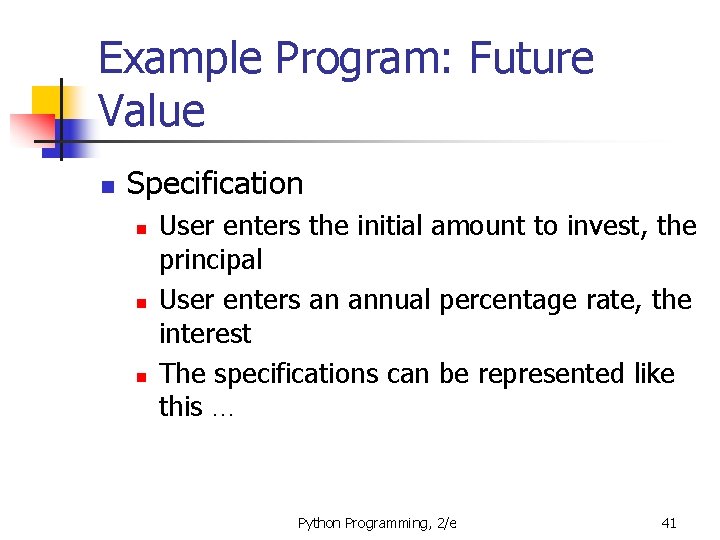 Example Program: Future Value n Specification n User enters the initial amount to invest,