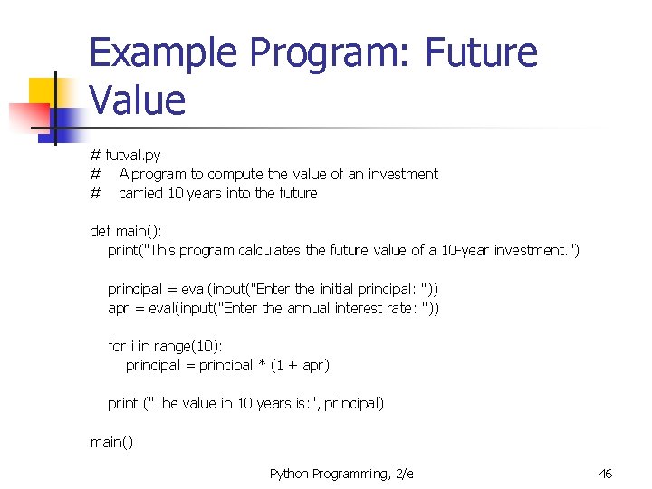 Example Program: Future Value # futval. py # A program to compute the value