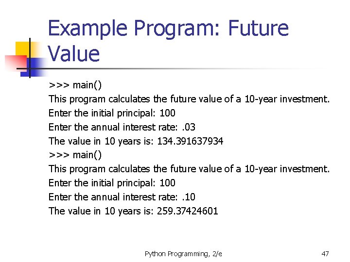 Example Program: Future Value >>> main() This program calculates the future value of a