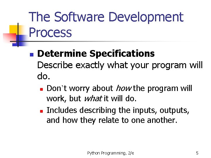 The Software Development Process n Determine Specifications Describe exactly what your program will do.