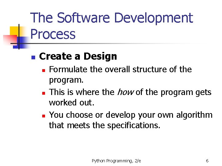 The Software Development Process n Create a Design n Formulate the overall structure of