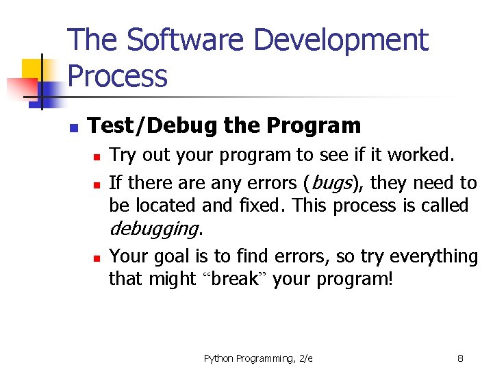 The Software Development Process n Test/Debug the Program n n n Try out your