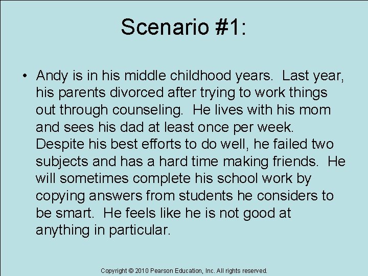 Scenario #1: • Andy is in his middle childhood years. Last year, his parents