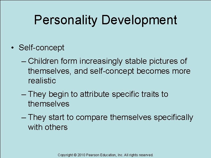 Personality Development • Self-concept – Children form increasingly stable pictures of themselves, and self-concept