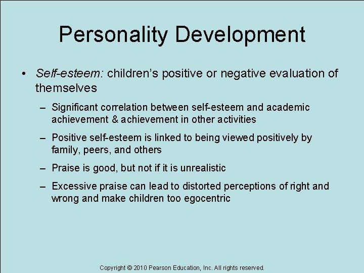 Personality Development • Self-esteem: children’s positive or negative evaluation of themselves – Significant correlation
