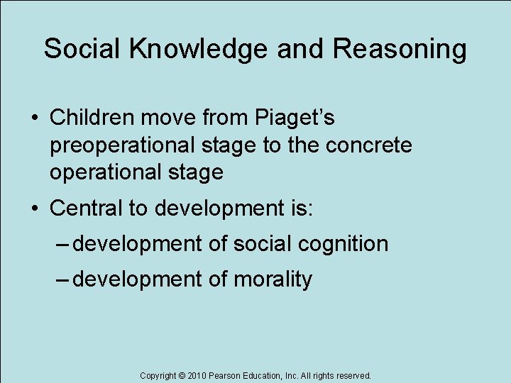 Social Knowledge and Reasoning • Children move from Piaget’s preoperational stage to the concrete