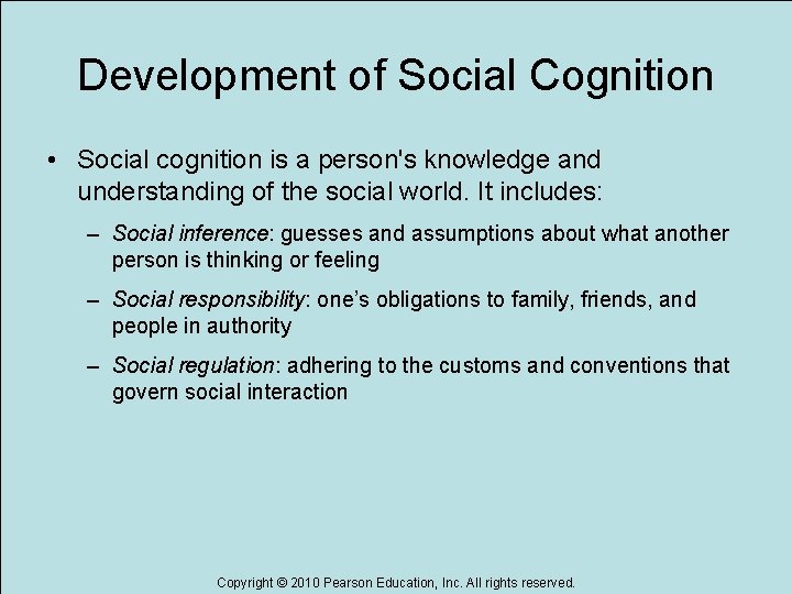 Development of Social Cognition • Social cognition is a person's knowledge and understanding of