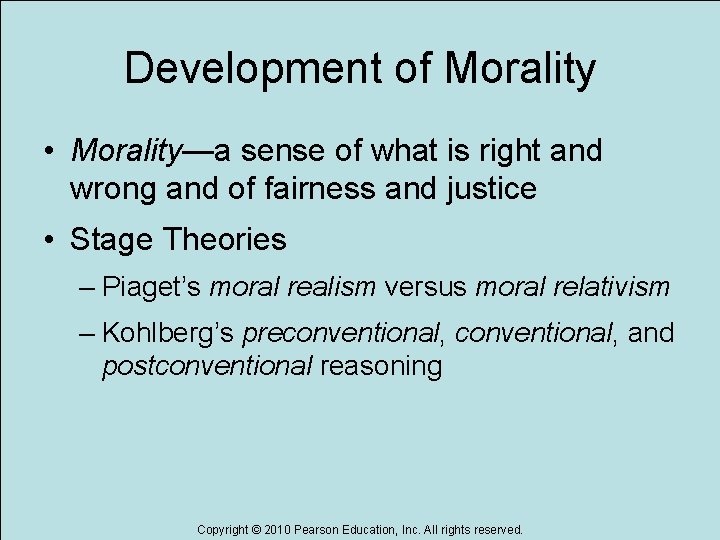 Development of Morality • Morality—a sense of what is right and wrong and of