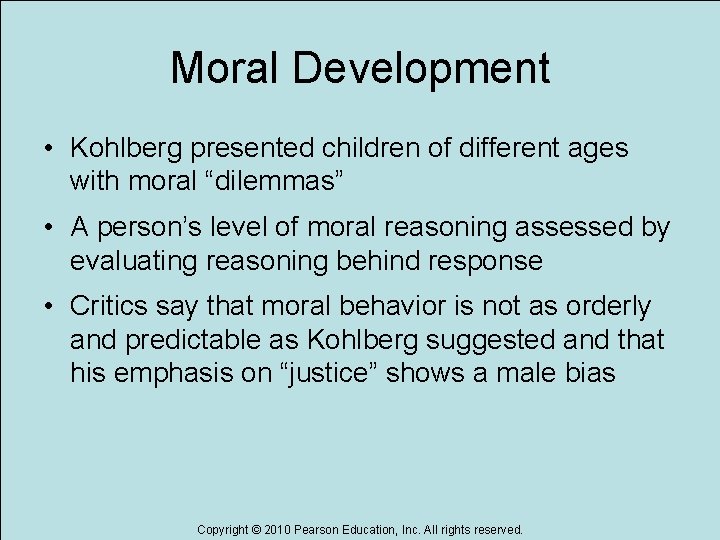 Moral Development • Kohlberg presented children of different ages with moral “dilemmas” • A