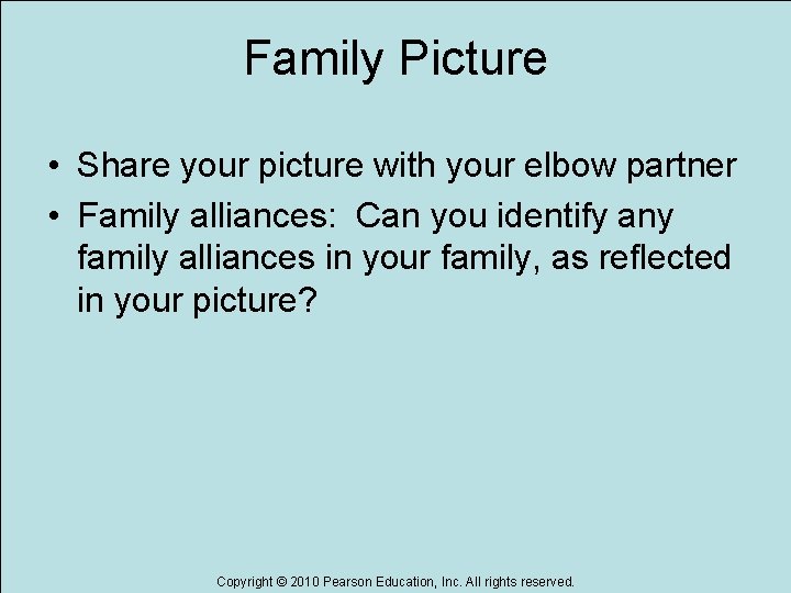 Family Picture • Share your picture with your elbow partner • Family alliances: Can