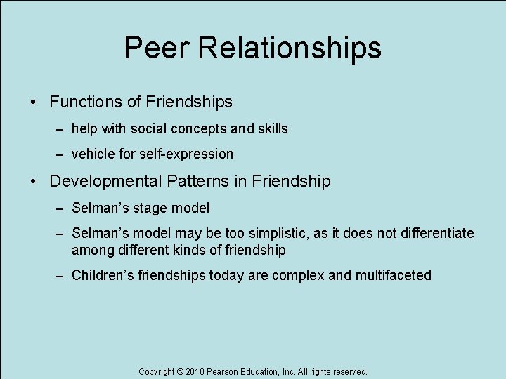 Peer Relationships • Functions of Friendships – help with social concepts and skills –