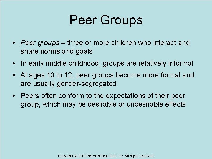 Peer Groups • Peer groups – three or more children who interact and share