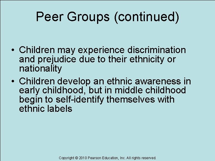 Peer Groups (continued) • Children may experience discrimination and prejudice due to their ethnicity