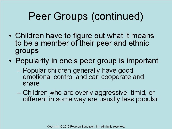 Peer Groups (continued) • Children have to figure out what it means to be