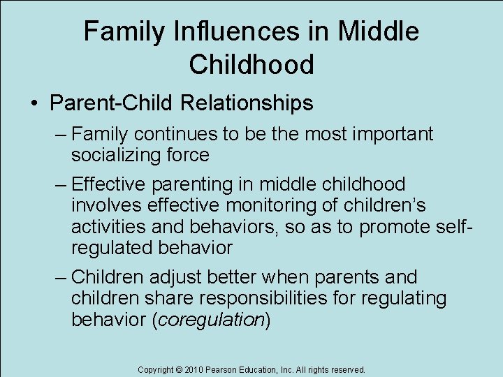 Family Influences in Middle Childhood • Parent-Child Relationships – Family continues to be the