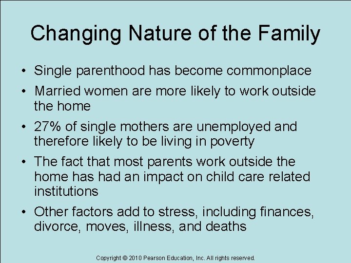 Changing Nature of the Family • Single parenthood has become commonplace • Married women