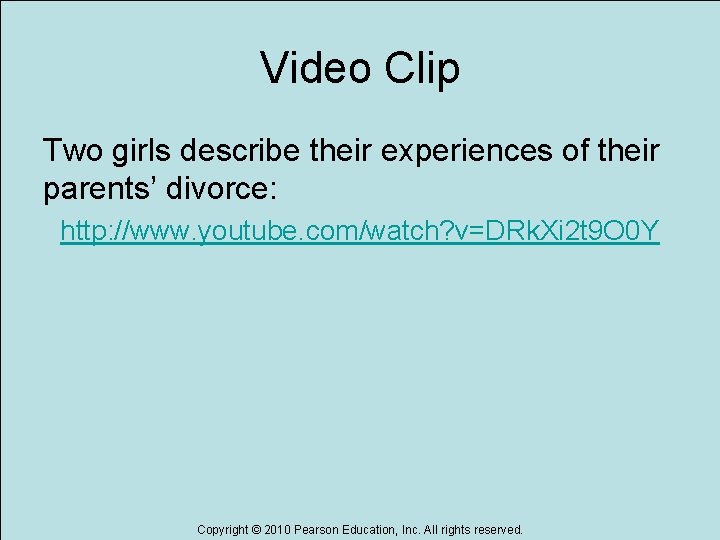 Video Clip Two girls describe their experiences of their parents’ divorce: http: //www. youtube.