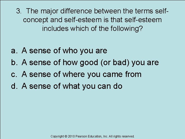 3. The major difference between the terms selfconcept and self-esteem is that self-esteem includes