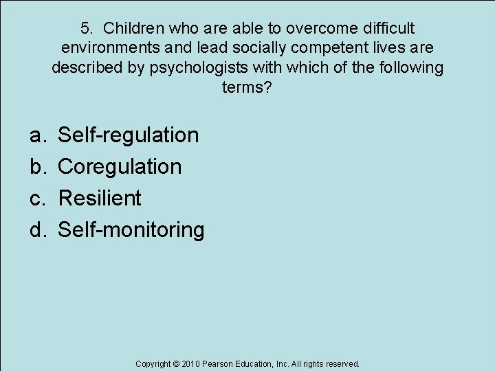 5. Children who are able to overcome difficult environments and lead socially competent lives