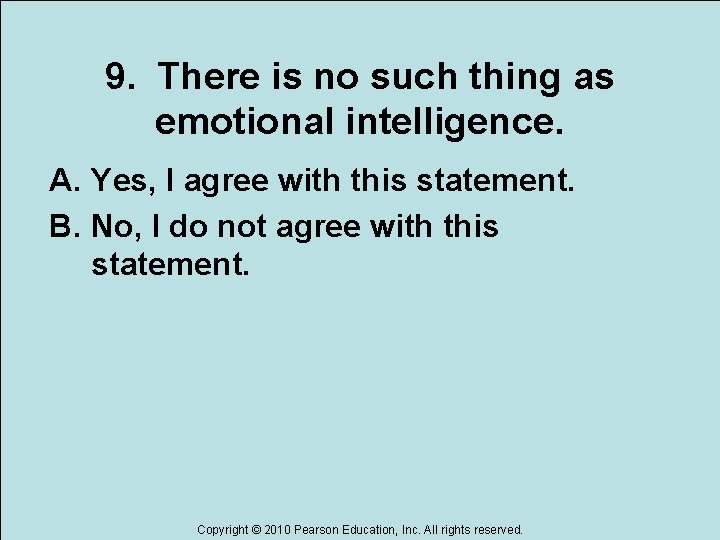 9. There is no such thing as emotional intelligence. A. Yes, I agree with
