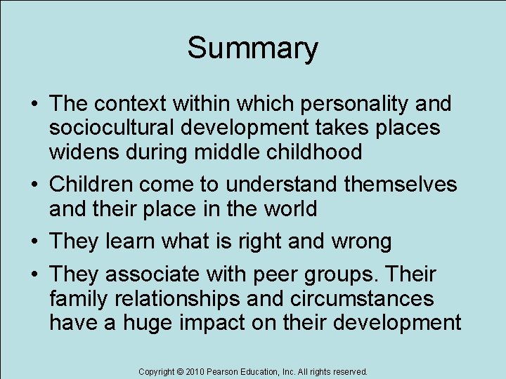 Summary • The context within which personality and sociocultural development takes places widens during