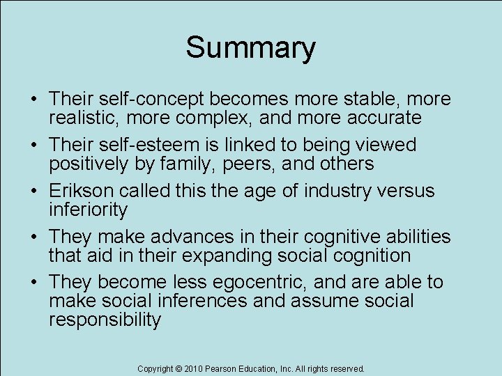 Summary • Their self-concept becomes more stable, more realistic, more complex, and more accurate