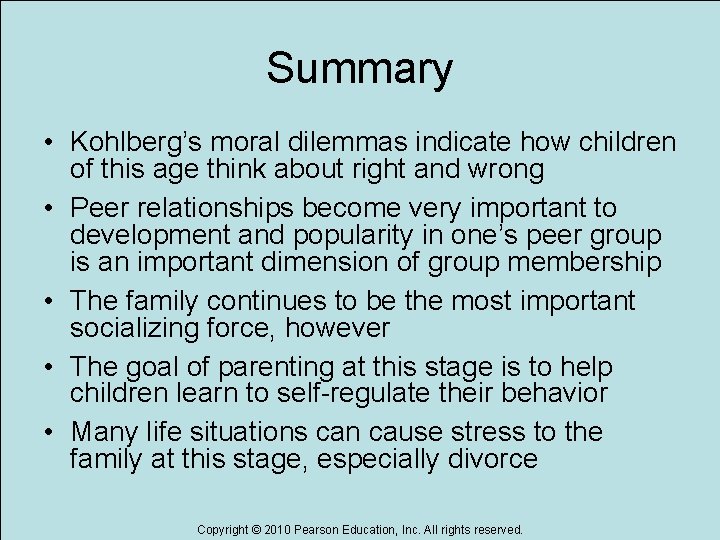 Summary • Kohlberg’s moral dilemmas indicate how children of this age think about right