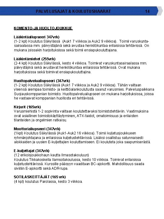 PALVELUSAJAT & KOULUTUSHAARAT 14 KOMENTO-JA HUOLTOJOUKKUE Lääkintäaliupseeri 347 vrk) (1 -2 kpl) Koulutus Säkylässä