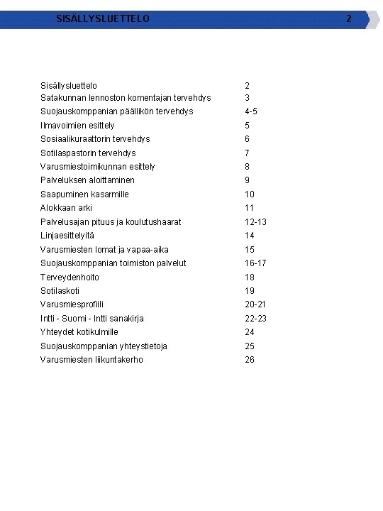 SISÄLLYSLUETTELO 2 Sisällysluettelo Satakunnan lennoston komentajan tervehdys 2 3 Suojauskomppanian päällikön tervehdys 4 -5