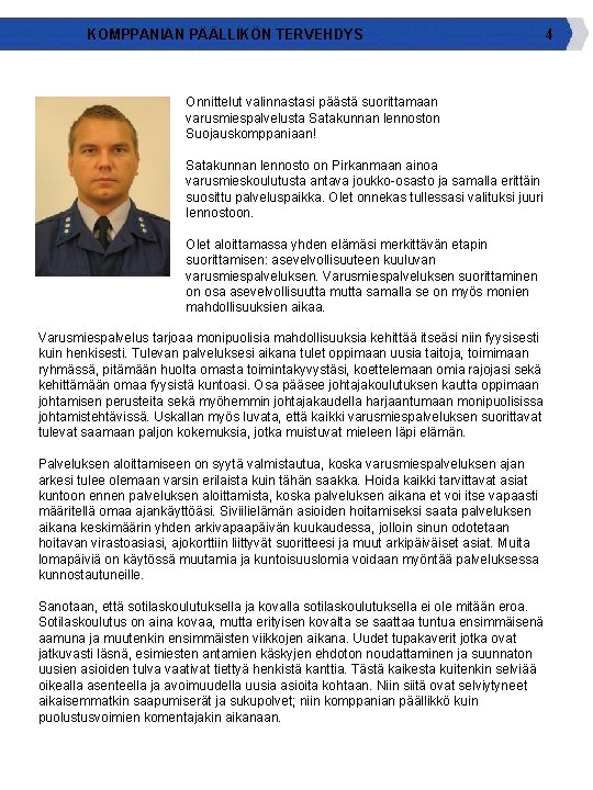 KOMPPANIAN PÄÄLLIKÖN TERVEHDYS Onnittelut valinnastasi päästä suorittamaan varusmiespalvelusta Satakunnan lennoston Suojauskomppaniaan! Satakunnan lennosto on