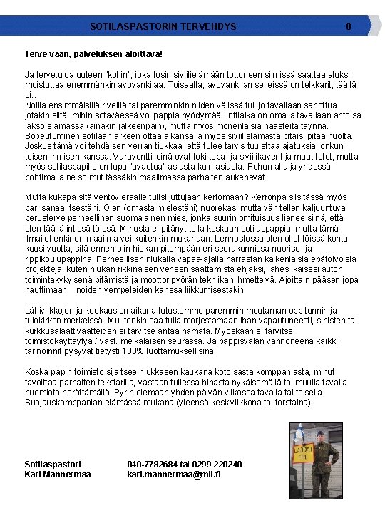 SOTILASPASTORIN TERVEHDYS 8 Terve vaan, palveluksen aloittava! Ja tervetuloa uuteen ”kotiin”, joka tosin siviilielämään