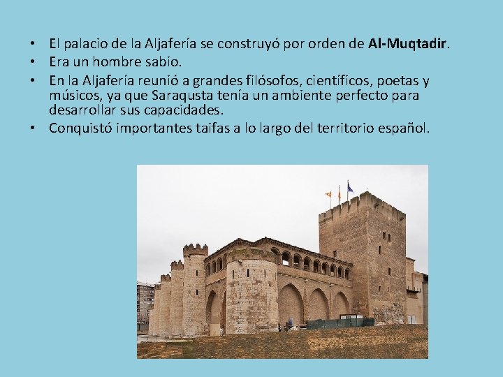  • El palacio de la Aljafería se construyó por orden de Al-Muqtadir. •