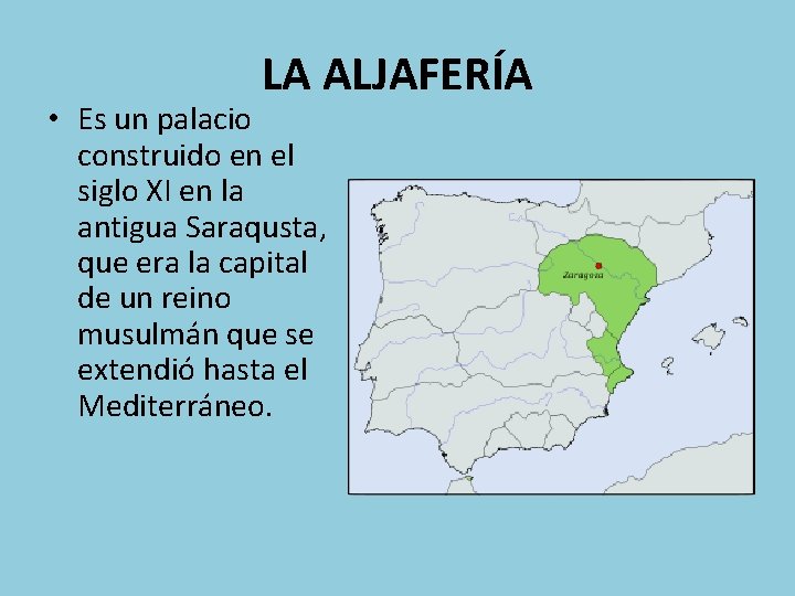 LA ALJAFERÍA • Es un palacio construido en el siglo XI en la antigua