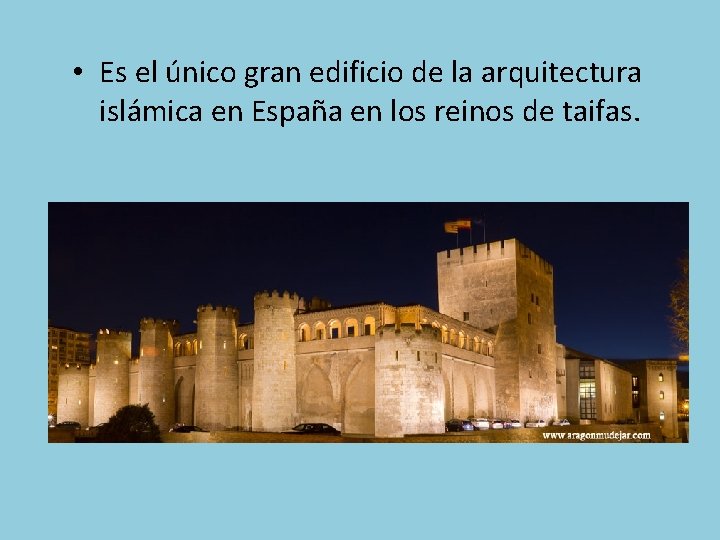  • Es el único gran edificio de la arquitectura islámica en España en